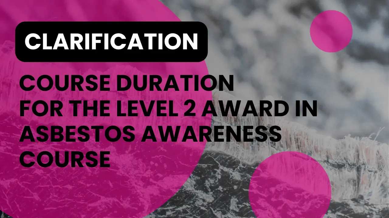 clarification course duration for l2 award asbestos awareness